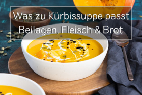 Was zu Kürbissuppe passt: Beilagen, Fleisch & Brot