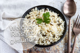 Welcher Reis ist gesund?